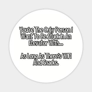 You're the only person I want to be stuck in an elevator with... Magnet